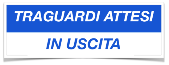 TRAGUARDI ATTESI IN USCITA